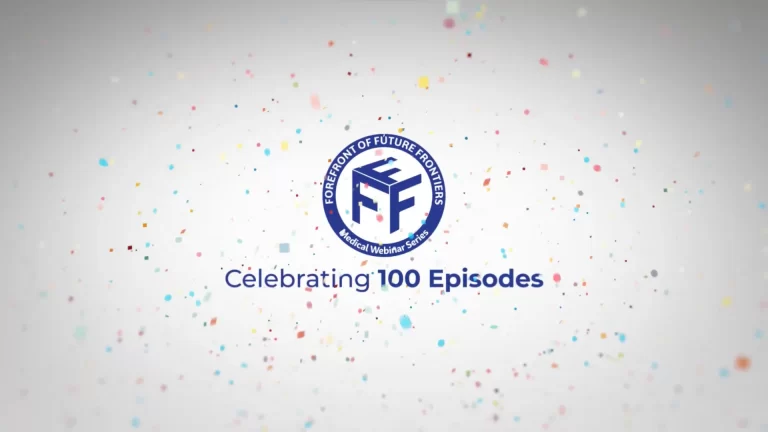 July 8: Celebrating 100 Episodes of Forefront of Future Frontiers – A Medical Webinar Series